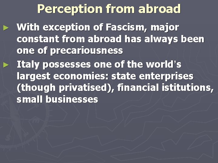 Perception from abroad With exception of Fascism, major constant from abroad has always been