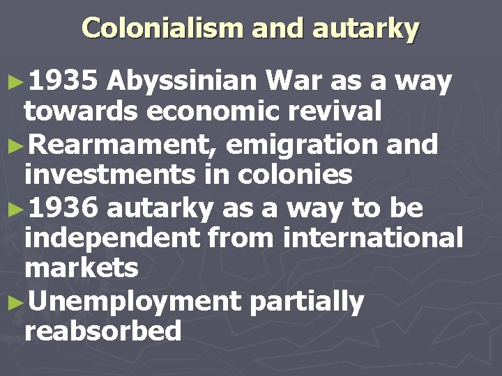 Colonialism and autarky ► 1935 Abyssinian War as a way towards economic revival ►Rearmament,