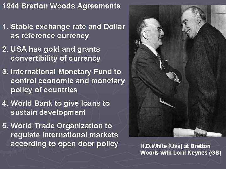1944 Bretton Woods Agreements 1. Stable exchange rate and Dollar as reference currency 2.