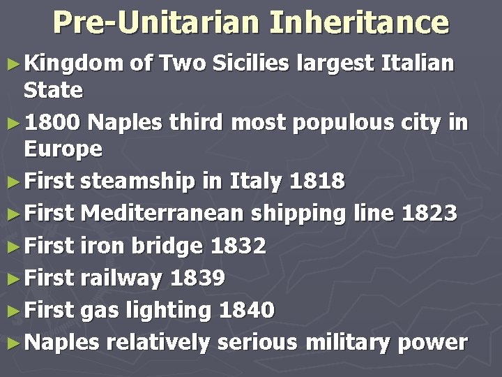 Pre-Unitarian Inheritance ► Kingdom of Two Sicilies largest Italian State ► 1800 Naples third