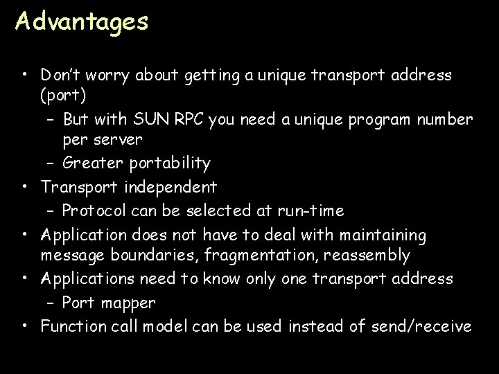 Advantages • Don’t worry about getting a unique transport address (port) – But with