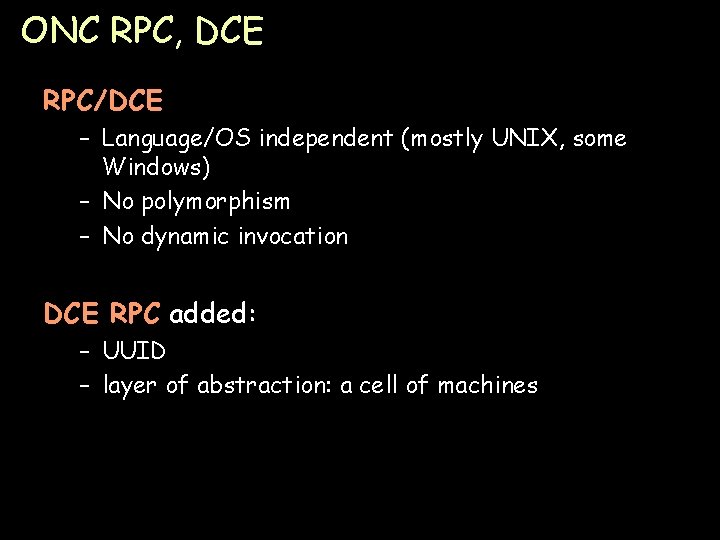 ONC RPC, DCE RPC/DCE – Language/OS independent (mostly UNIX, some Windows) – No polymorphism