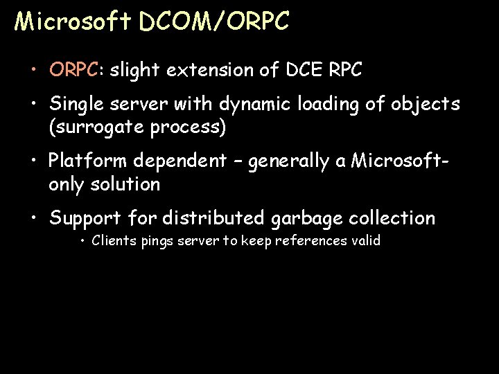 Microsoft DCOM/ORPC • ORPC: slight extension of DCE RPC • Single server with dynamic