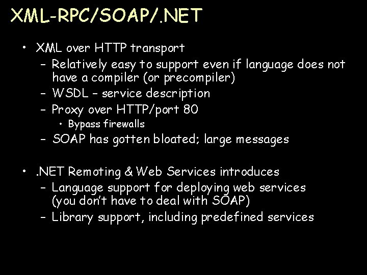 XML-RPC/SOAP/. NET • XML over HTTP transport – Relatively easy to support even if