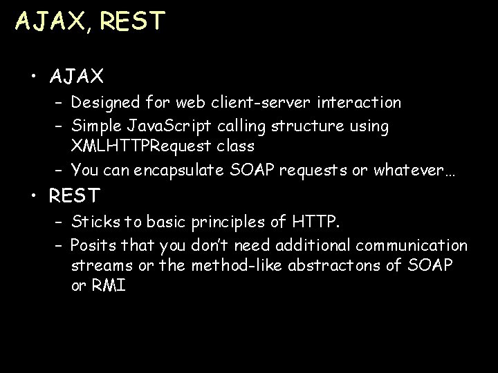 AJAX, REST • AJAX – Designed for web client-server interaction – Simple Java. Script