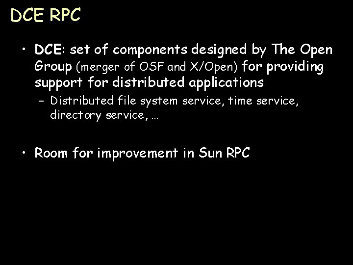 DCE RPC • DCE: set of components designed by The Open Group (merger of