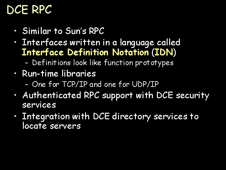 DCE RPC • Similar to Sun’s RPC • Interfaces written in a language called