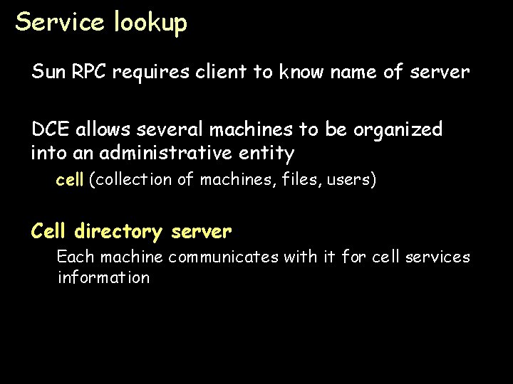 Service lookup Sun RPC requires client to know name of server DCE allows several