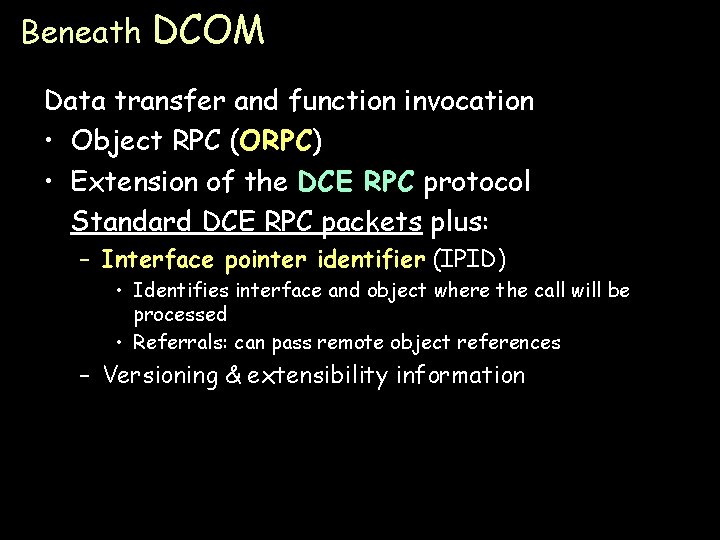 Beneath DCOM Data transfer and function invocation • Object RPC (ORPC) • Extension of