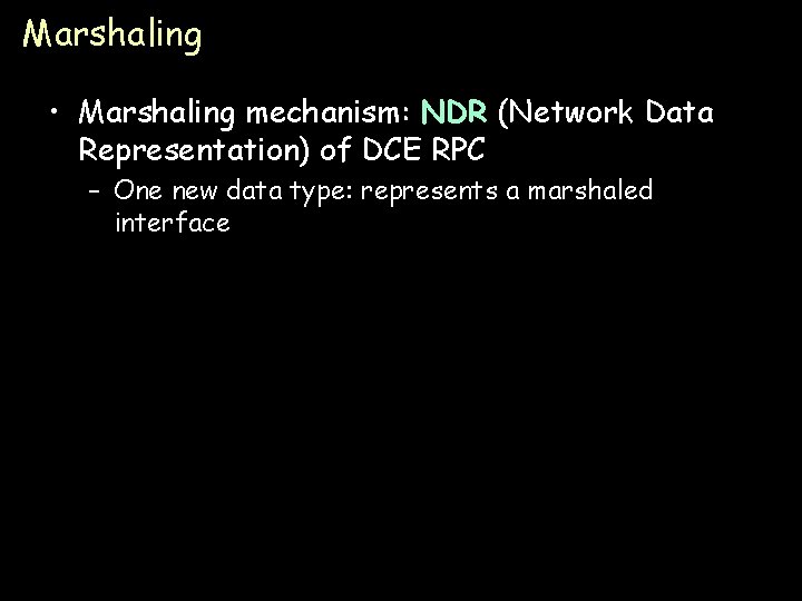 Marshaling • Marshaling mechanism: NDR (Network Data Representation) of DCE RPC – One new