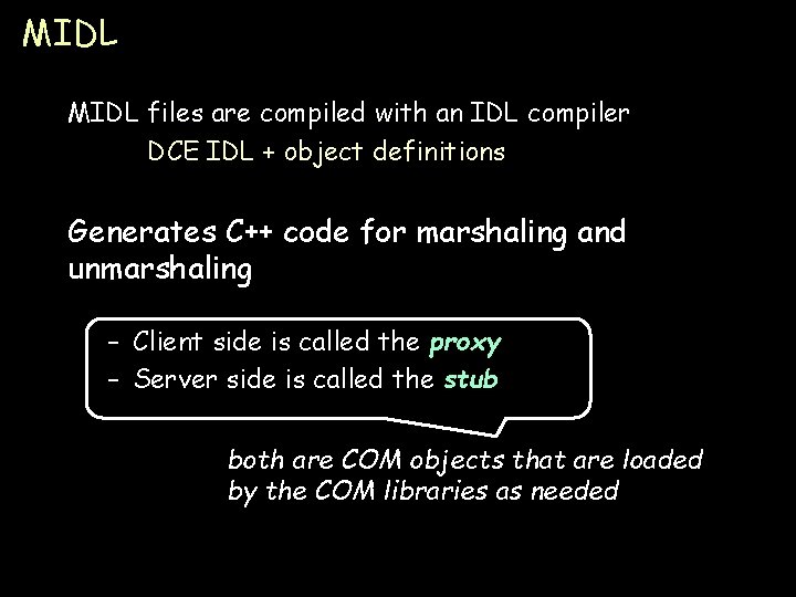 MIDL files are compiled with an IDL compiler DCE IDL + object definitions Generates