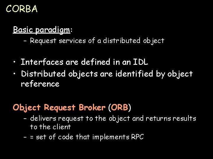 CORBA Basic paradigm: – Request services of a distributed object • Interfaces are defined