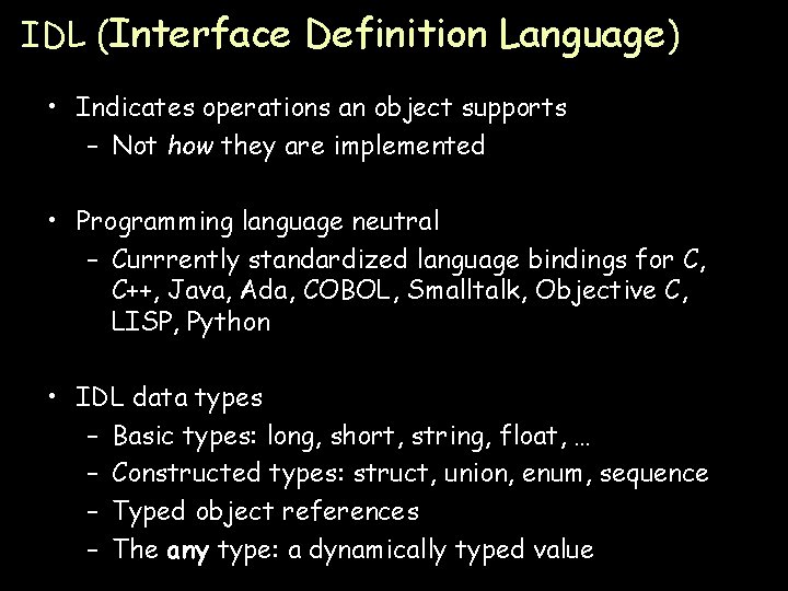 IDL (Interface Definition Language) • Indicates operations an object supports – Not how they