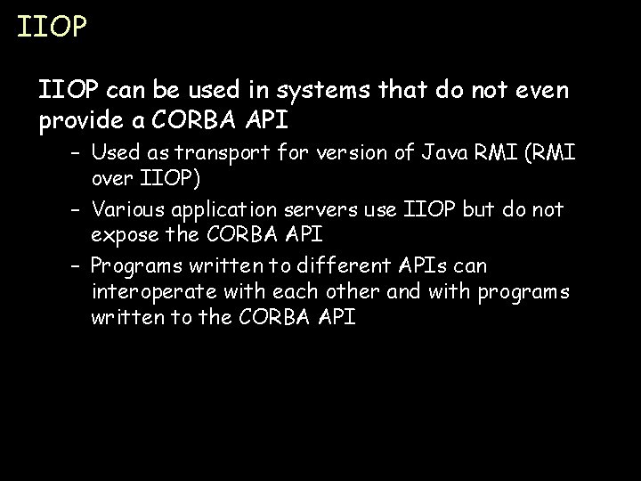 IIOP can be used in systems that do not even provide a CORBA API