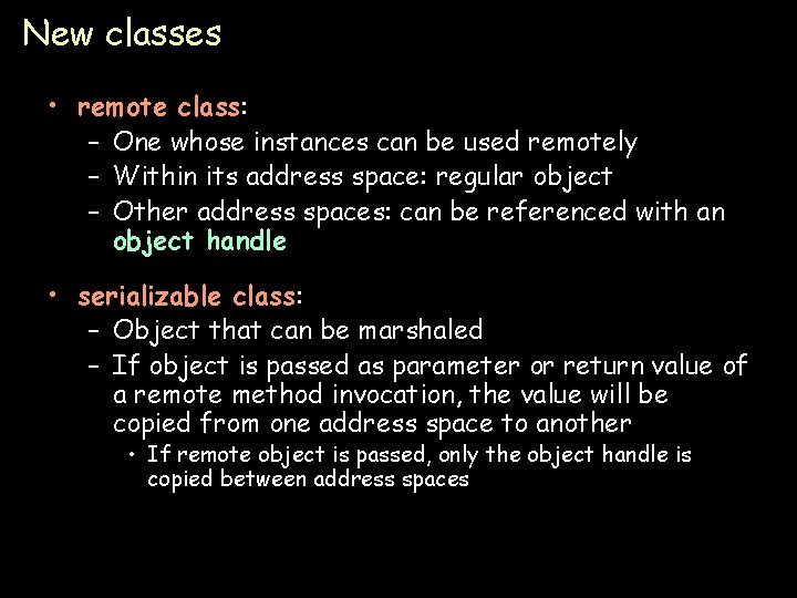 New classes • remote class: – One whose instances can be used remotely –