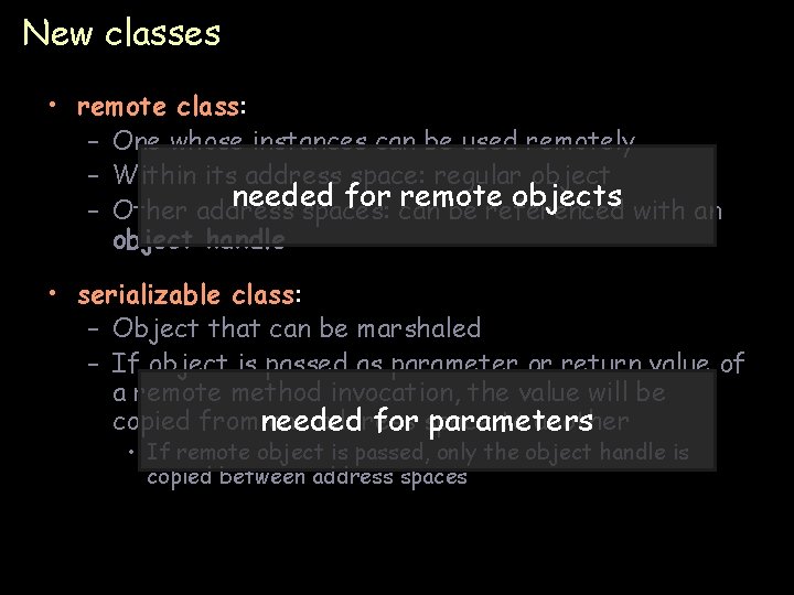 New classes • remote class: – One whose instances can be used remotely –