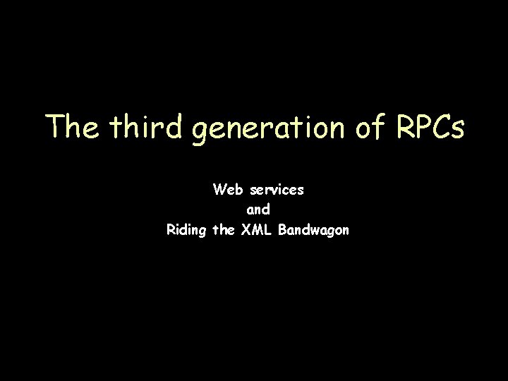 The third generation of RPCs Web services and Riding the XML Bandwagon Page 63