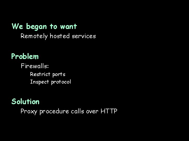 We began to want Remotely hosted services Problem Firewalls: Restrict ports Inspect protocol Solution