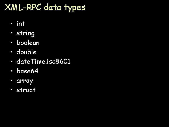XML-RPC data types • • int string boolean double date. Time. iso 8601 base
