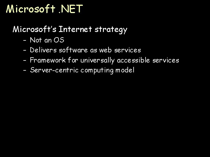 Microsoft. NET Microsoft’s Internet strategy – – Not an OS Delivers software as web