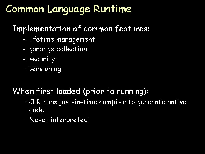 Common Language Runtime Implementation of common features: – – lifetime management garbage collection security