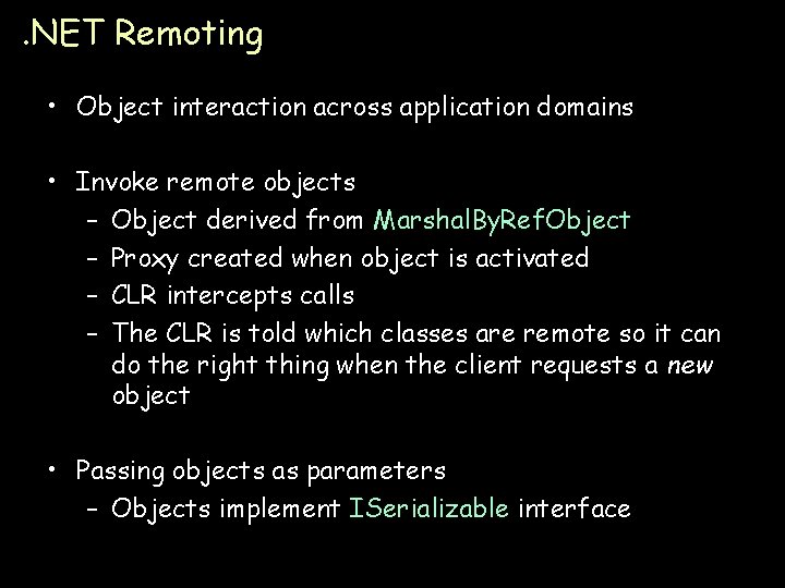 . NET Remoting • Object interaction across application domains • Invoke remote objects –