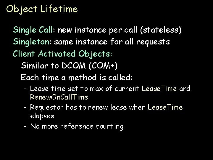 Object Lifetime Single Call: new instance per call (stateless) Singleton: same instance for all