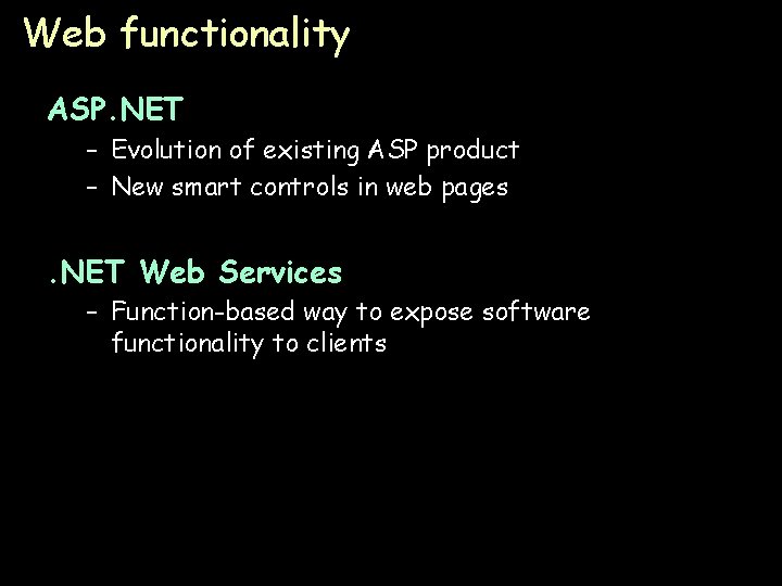 Web functionality ASP. NET – Evolution of existing ASP product – New smart controls