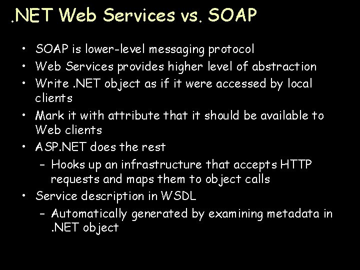 . NET Web Services vs. SOAP • SOAP is lower-level messaging protocol • Web