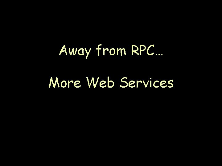 Away from RPC… More Web Services Page 90 