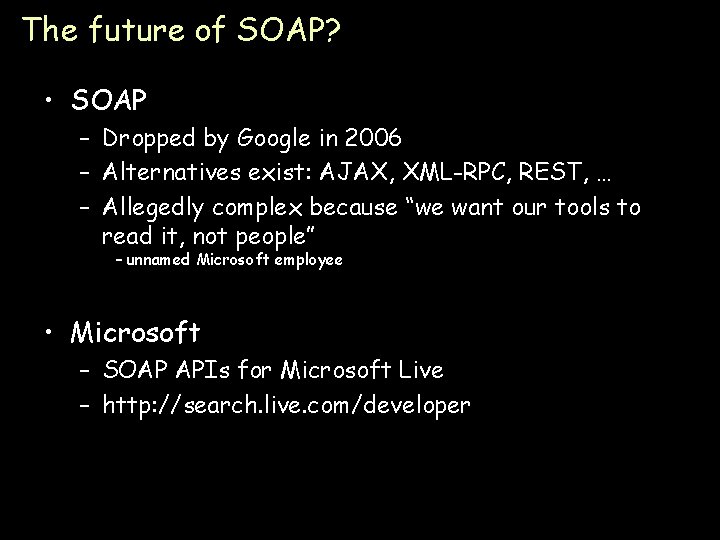 The future of SOAP? • SOAP – Dropped by Google in 2006 – Alternatives