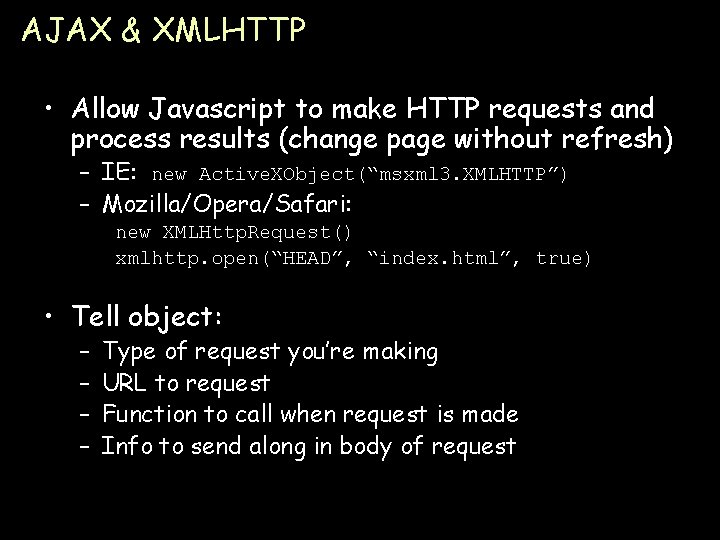 AJAX & XMLHTTP • Allow Javascript to make HTTP requests and process results (change