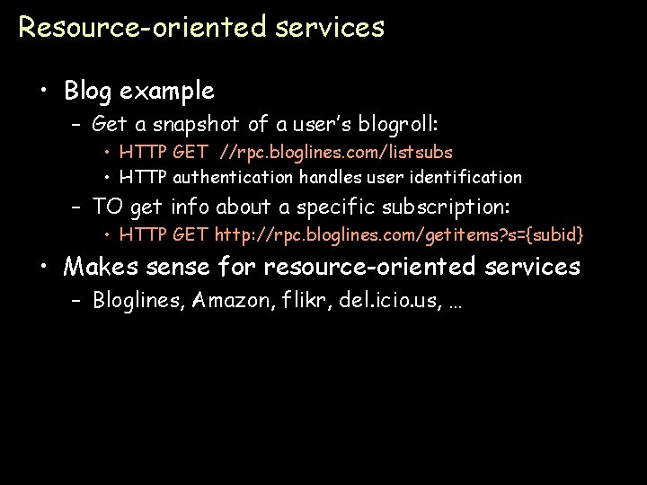 Resource-oriented services • Blog example – Get a snapshot of a user’s blogroll: •