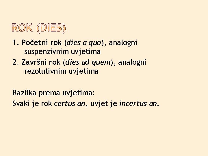 1. Početni rok (dies a quo), analogni suspenzivnim uvjetima 2. Završni rok (dies ad