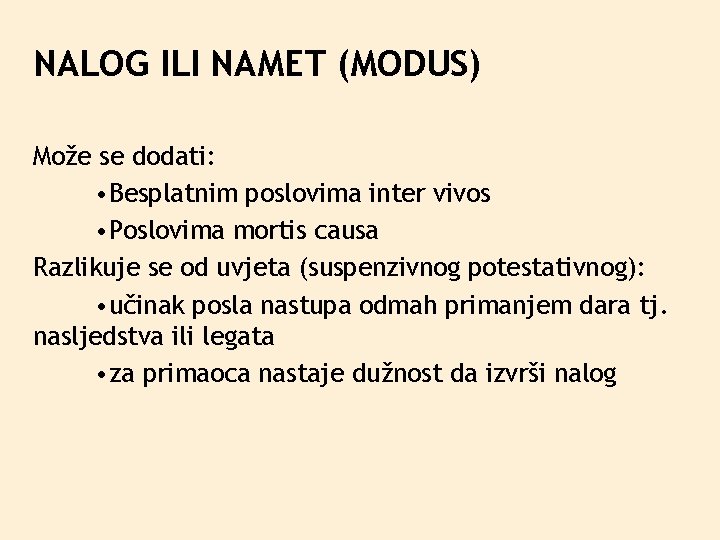 NALOG ILI NAMET (MODUS) Može se dodati: • Besplatnim poslovima inter vivos • Poslovima