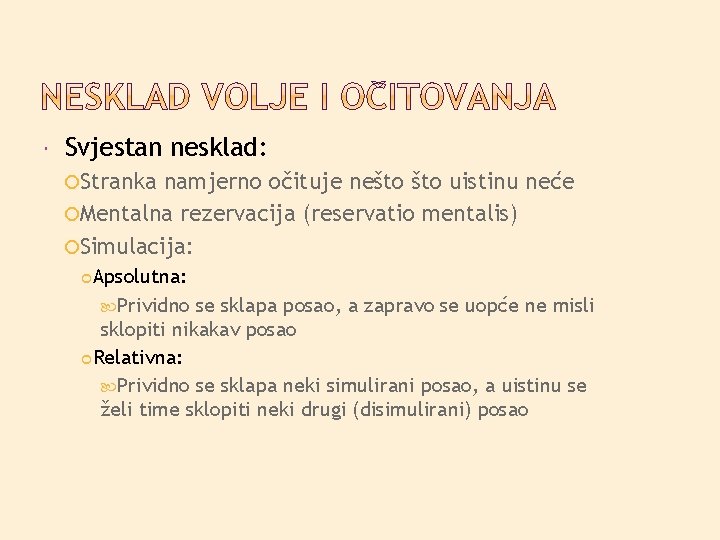  Svjestan nesklad: Stranka namjerno očituje nešto uistinu neće Mentalna rezervacija (reservatio mentalis) Simulacija: