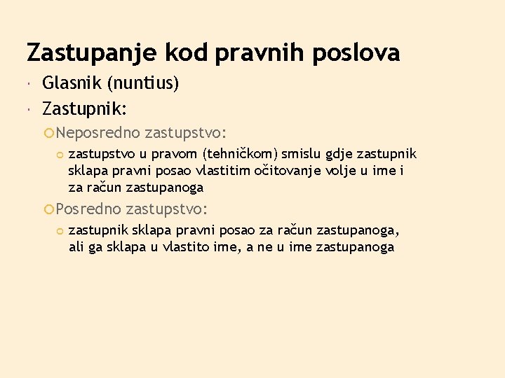 Zastupanje kod pravnih poslova Glasnik (nuntius) Zastupnik: Neposredno zastupstvo u pravom (tehničkom) smislu gdje