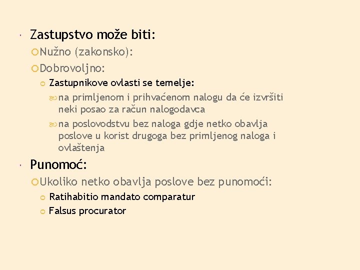  Zastupstvo može biti: Nužno (zakonsko): Dobrovoljno: Zastupnikove ovlasti se temelje: na primljenom i