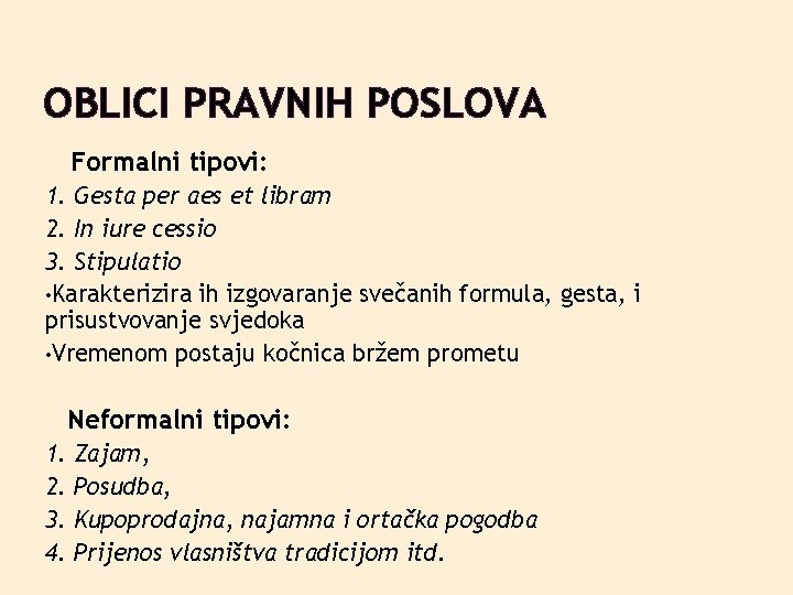 OBLICI PRAVNIH POSLOVA Formalni tipovi: 1. Gesta per aes et libram 2. In iure