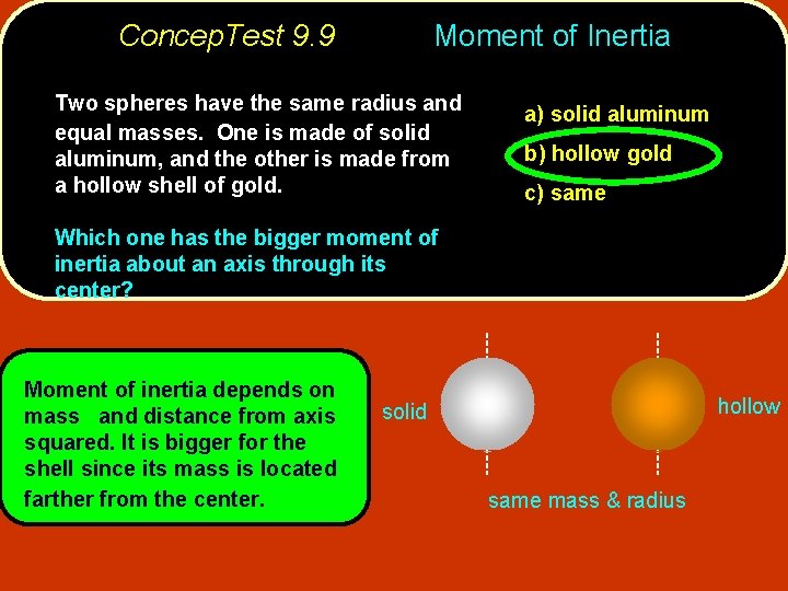 Concep. Test 9. 9 Moment of Inertia Two spheres have the same radius and