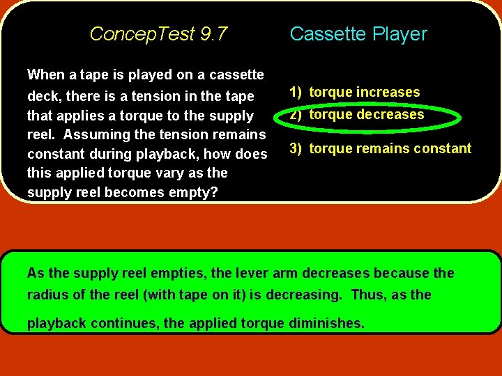 Concep. Test 9. 7 Cassette Player When a tape is played on a cassette