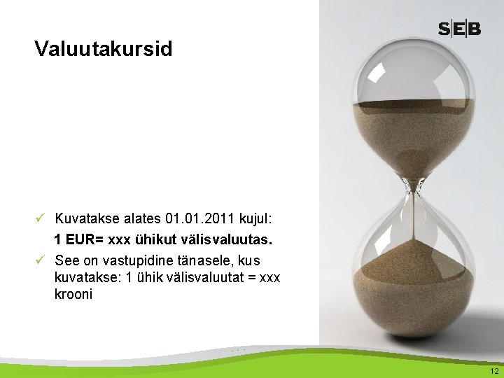 Valuutakursid ü Kuvatakse alates 01. 2011 kujul: 1 EUR= xxx ühikut välisvaluutas. ü See