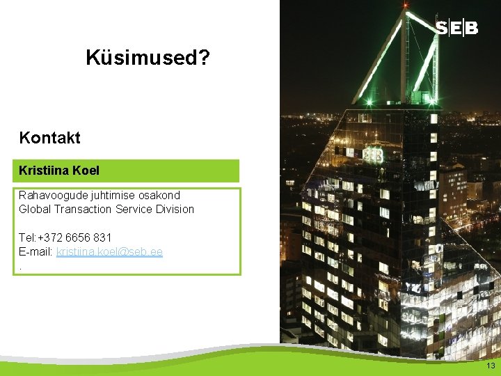 Küsimused? Kontakt Kristiina Koel Rahavoogude juhtimise osakond Global Transaction Service Division Tel: +372 6656