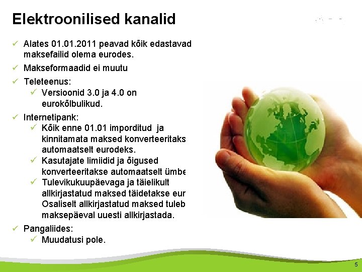 Elektroonilised kanalid ü Alates 01. 2011 peavad kõik edastavad maksefailid olema eurodes. ü Makseformaadid