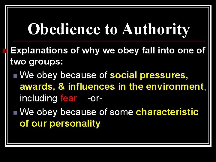 Obedience to Authority n Explanations of why we obey fall into one of two