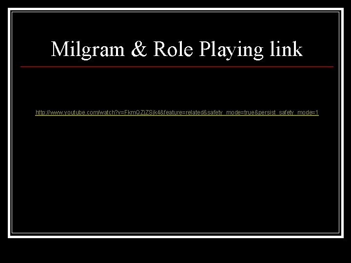 Milgram & Role Playing link http: //www. youtube. com/watch? v=Fkm. QZj. ZSjk 4&feature=related&safety_mode=true&persist_safety_mode=1 