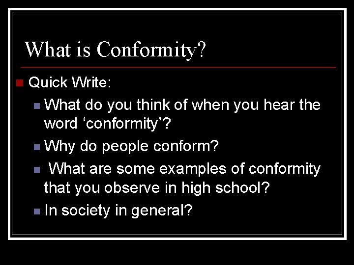 What is Conformity? n Quick Write: n What do you think of when you