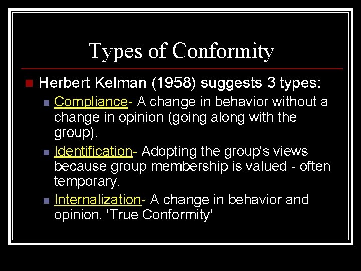 Types of Conformity n Herbert Kelman (1958) suggests 3 types: n n n Compliance-