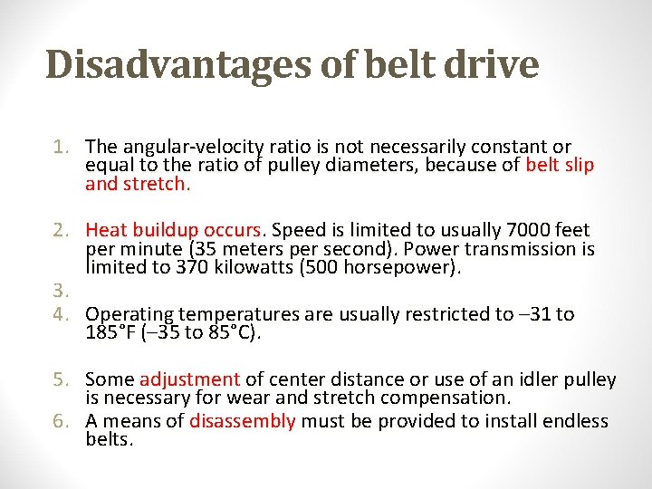 Disadvantages of belt drive 1. The angular-velocity ratio is not necessarily constant or equal