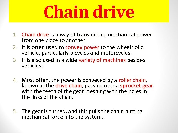 Chain drive 1. Chain drive is a way of transmitting mechanical power from one